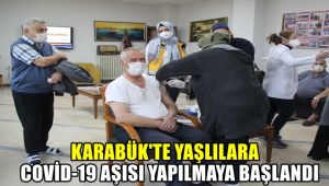 Karabük'te yaşlılara Covid-19 aşısı yapılmaya başlandı