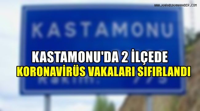 Kastamonu'da 2 ilçede koronavirüs vakaları sıfırlandı