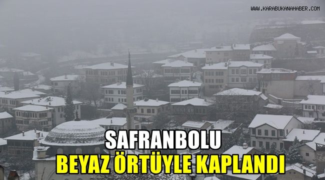 Safranbolu beyaz örtüyle kaplandı