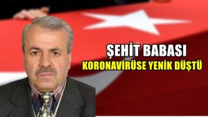 Şehit babası korona virüse yenik düştü