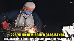 225 yıllık Demirciler Çarşısı'nda mesleklerini sürdürmenin gururunu yaşıyorlar
