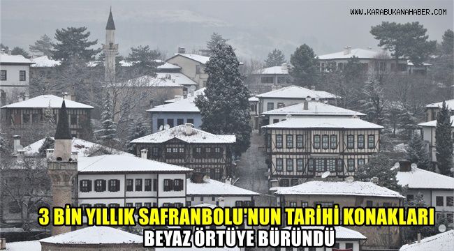 3 bin yıllık Safrabolu'nun tarihi konakları beyaz örtüyle kaplandı