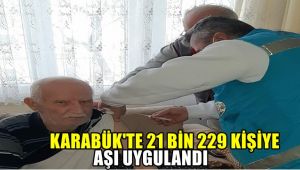 Karabük'te 21 bin 229 kişiye aşı uygulandı
