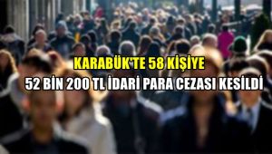 Karabük'te 58 kişiye 52 bin 200 TL idari para cezası kesildi