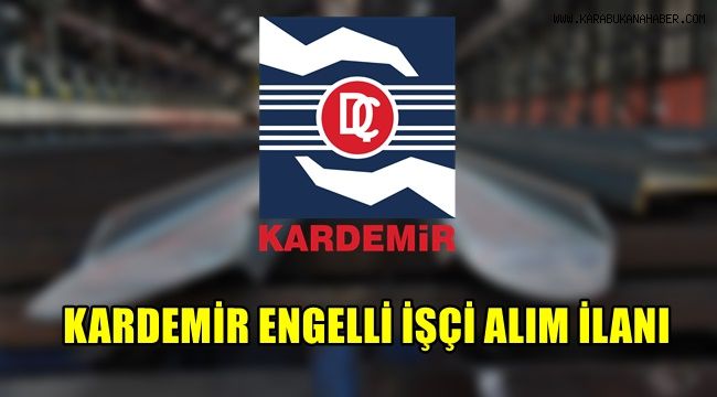 Kardemir Engelli işçi alım ilanı