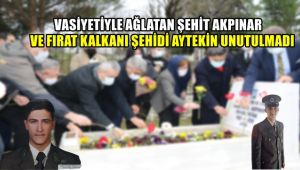 Vasiyeti ile ağlatan şehit Akpınar ve Fırat Kalkanı şehidi Aytekin unutulmadı