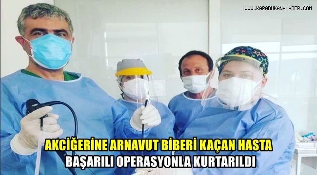 Akciğerine arnavut biberi kaçan hasta başarılı bir operasyonla kurtarıldı