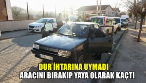 'Dur' ihtarına uymadı, aracını bırakıp yaya olarak kaçtı