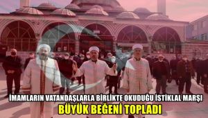 İmamların vatandaşlarla birlikte okuduğu İstiklal Marşı büyük beğeni topladı