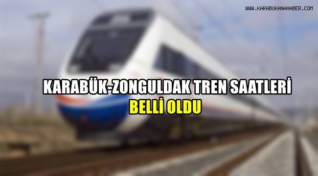 Karabük-Zonguldak tren saatleri belli oldu