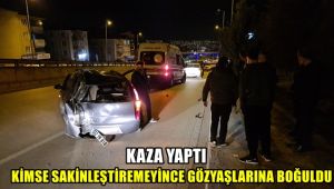 Kaza yaptı, kimse sakinleştiremeyince gözyaşlarına boğuldu