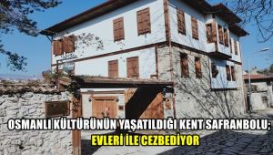 Osmanlı kültürünün yaşatıldığı kent Safranbolu; evleri ile cezbediyor