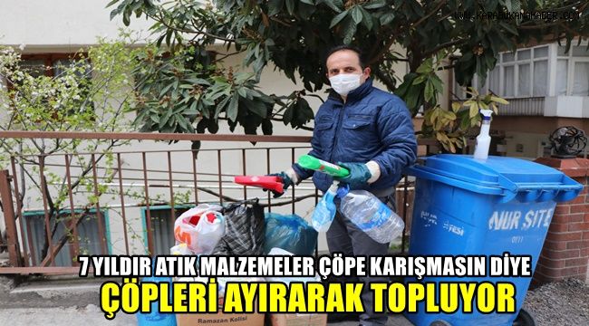 7 yıldır atık malzemeler toprağa karışmasın diye çöpleri ayırarak topluyor