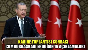Kabine toplantısı sonrası Cumhurbaşkanı Erdoğan'ın açıklamaları