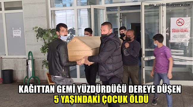 Kağıttan gemi yüzdürdüğü dereye düşen 5 yaşındaki çocuk öldü