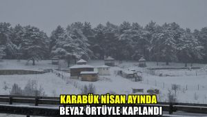 Karabük Nisan ayında yeniden beyaz örtüyle kaplandı