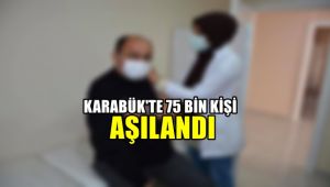 Karabük'te 75 bin kişi aşılandı