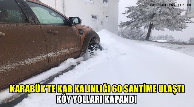 Karabük'te kar kalınlığı 60 santime ulaştı, köy yolları kapandı