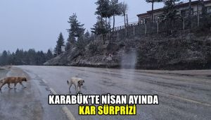 Karabük'te Nisan ayında kar sürprizi