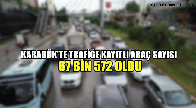 Karabük'te trafiğe kayıtlı araç sayısı 67 bin 572 oldu