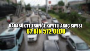 Karabük'te trafiğe kayıtlı araç sayısı 67 bin 572 oldu