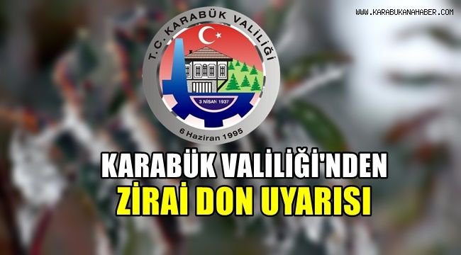 Karabük Valiliği'nden zirai don uyarısı
