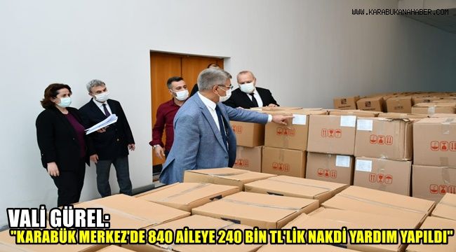 Vali Gürel, “Karabük Merkez’de 840 Aileye 240 Bin ₺'lik Nakdi Yardım Yapıldı.”