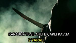 Bıçaklı silahlı kavga: 2 yaralı