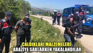 Çaldıkları malzemeleri araziye saklarken yakalandılar