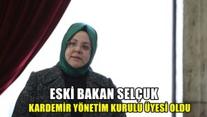 Eski Bakan Selçuk KARDEMİR Yönetim Kurulu üyesi oldu