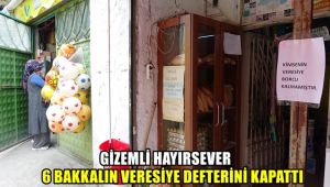 Gizemli hayırsever 6 bakkalın veresiye defterini kapattı
