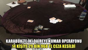 Karabük'te 2 daireye kumar operasyonu: 14 kişiye 29 bin 968 TL ceza kesildi