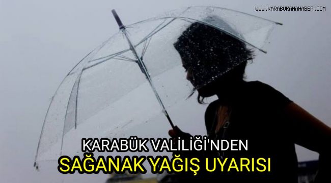 Karabük Valiliği'nden sağanak yağış uyarısı