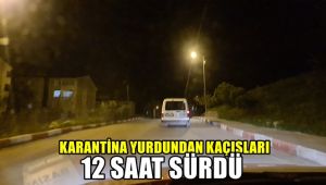 Karantina yurdundan kaçışları 12 saat sürdü