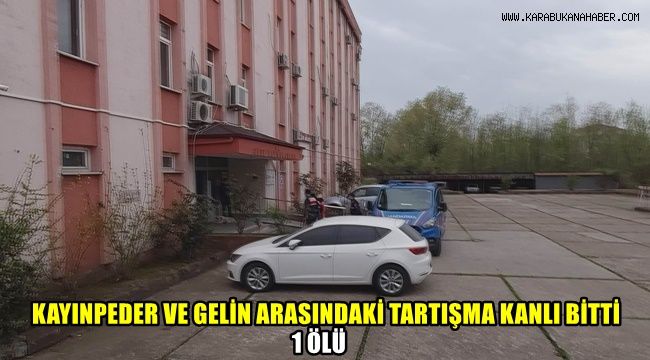 Kayınpeder ve gelin arasındaki tartışma kanlı bitti: 1 ölü
