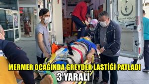 Mermer ocağında greyder lastiği patladı: 3 yaralı