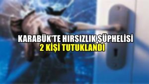 Karabük'te hırsızlık şüphelisi 2 kişi tutuklandı