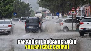 Karabük'te sağanak yağış yolları göle çevirdi