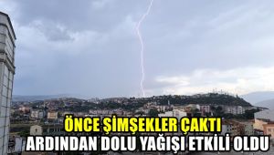 Önce şimşekler çaktı ardından dolu yağışı etkili oldu