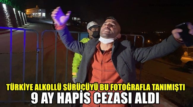 Türkiye alkollü sürücüyü bu fotoğrafla tanımıştı: 9 ay hapis cezası aldı