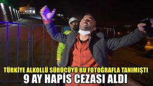 Türkiye alkollü sürücüyü bu fotoğrafla tanımıştı: 9 ay hapis cezası aldı