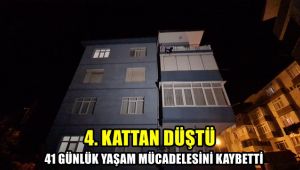 4. kattan düştü, 41 günlük yaşam mücadelesini kaybetti