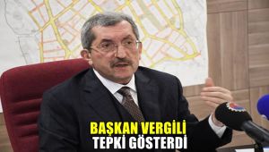 Başkan Vergili tepki gösterdi