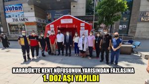 Karabük'te kent nüfusunun yarısından fazlasına 1. doz aşı yapıldı