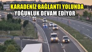 Karadeniz bağlantı yolunda yoğunluk devam ediyor