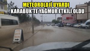 Meteoroloji uyardı, Karabük genelinde yağmur etkili oluyor