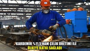 KARDEMİR yüzde 11.5 ham çelik üretimi ile ülkeye katkı sağladı