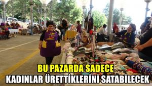Bu pazarda sadece kadınlar ürettiklerini satabilecek