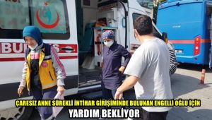 Çaresiz anne sürekli intihar girişiminde bulunan engelli oğlu için yardım bekliyor