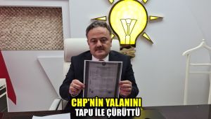 CHP'nin yalanını tapu ile çürüttü